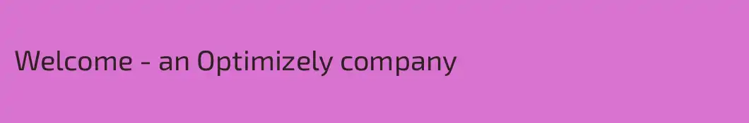Welcome - an Optimizely company